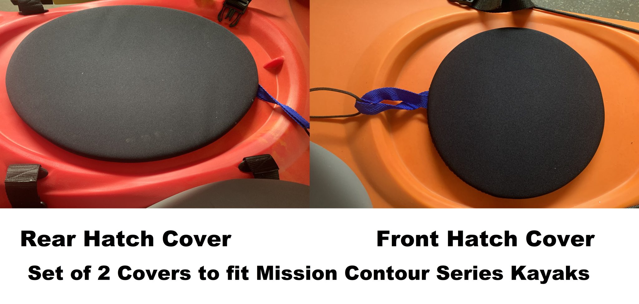 Shows picture of the front and rear hatch with a neopen cover in place. Label says set of 2 covers for Mission contour series kayaks.